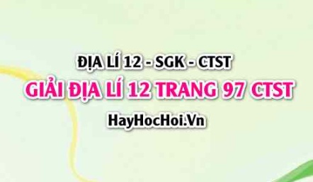 Giải Địa lí 12 trang 97 Chân trời sáng tạo SGK